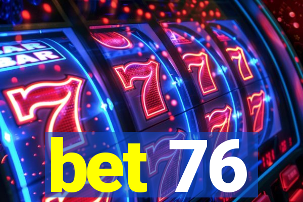 bet 76